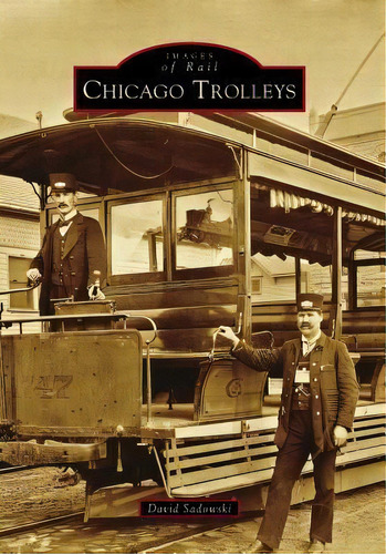 Chicago Trolleys, De David Sadowski. Editorial Arcadia Publishing, Tapa Blanda En Inglés, 2017