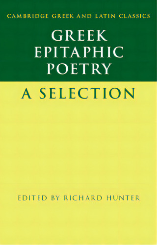 Greek Epitaphic Poetry: A Selection, De Hunter, Richard. Editorial Cambridge, Tapa Dura En Inglés