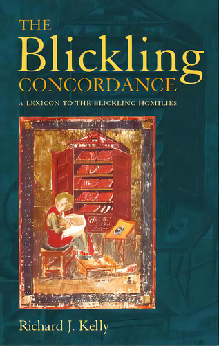 The Blickling Concordance: A Lexicon To The Blickling Homilies, De Kelly, Richard J.. Editorial Bloomsbury 3pl, Tapa Dura En Inglés