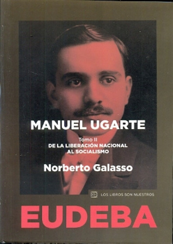 Manuel Ugarte: De La Liberacion Nacional Al Socialismo - Nor