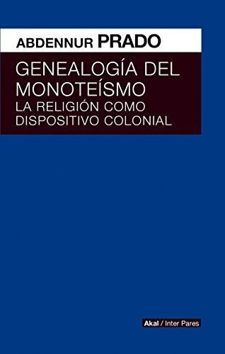 Genealogia Del Monoteismo - Prado,abdennur