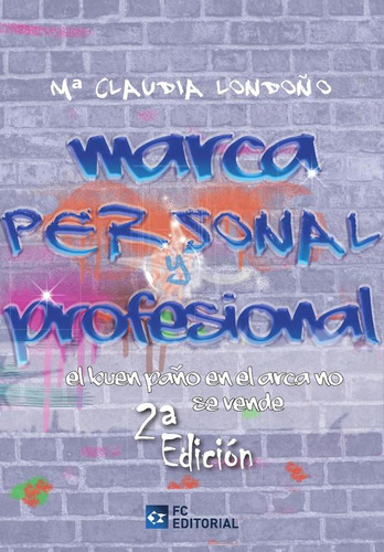 MARCA PERSONAL Y PROFESIONAL, de María Claudia Londoño Mateus. Editorial FUNDACIÓN CONFEMETAL, tapa blanda en español