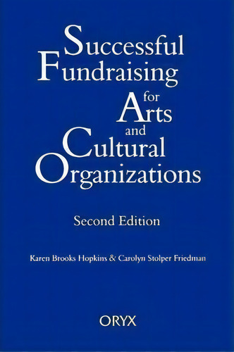 Successful Fundraising For Arts And Cultural Organizations, 2nd Edition, De Carolyn Stopler Friedman. Editorial Oryx Press Inc, Tapa Blanda En Inglés, 2000