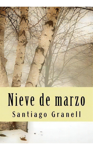 Nieve De Marzo, De Santiago Granell. Editorial Createspace Independent Publishing Platform, Tapa Blanda En Español