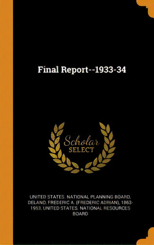 Final Report--1933-34, De United States National Planning Board. Editorial Franklin Classics, Tapa Dura En Inglés