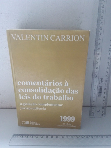 Livro: Comentários À Consolidação Das Leis Do Trabalho - Valentin Carrion - 24ª Edição 1999 (Usado)