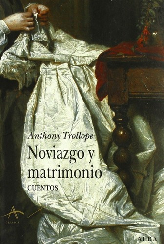 Noviazgo Y Matrimonio, De Trollope Anthony. Editorial Alba (w), Tapa Blanda En Español