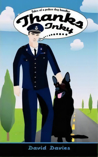 Thanks Inky: Tales Of A Police Dog Handler, De David Davies., Vol. 1. Editorial Authorhouse, Tapa Blanda En Inglés