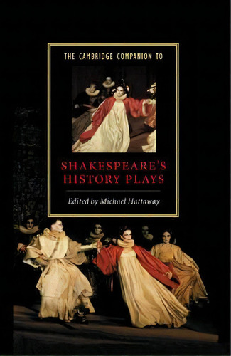 Cambridge Companions To Literature: The Cambridge Companion To Shakespeare's History Plays, De Michael Hattaway. Editorial Cambridge University Press, Tapa Dura En Inglés