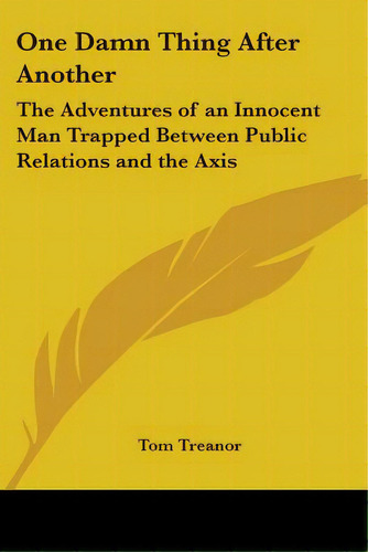 One Damn Thing After Another: The Adventures Of An Innocent Man Trapped Between Public Relations ..., De Treanor, Tom. Editorial Kessinger Pub Llc, Tapa Blanda En Inglés