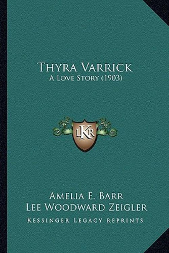 Thyra Varrick: A Love Story (1903), De Barr, Amelia E.., Vol. 1. Editorial Kessinger Pub Llc, Tapa Blanda En Inglés
