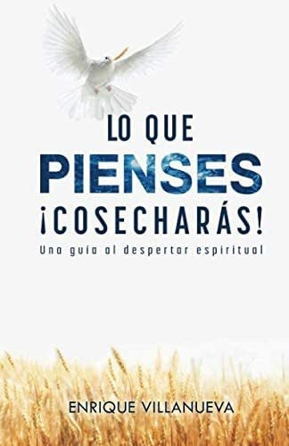 Libro: Lo Que Pienses !cosecharas!: Una Guía Al Despertar (s