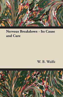 Libro Nervous Breakdown - Its Cause And Cure - Wolfe, W. B.