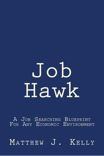 Libro: Job Hawk: A Job Searching Blueprint For Any Economic