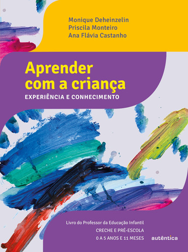 Aprender com a criança: Experiência e conhecimento, de Deheinzelin, Monique. Autêntica Editora Ltda., capa mole em português, 2018