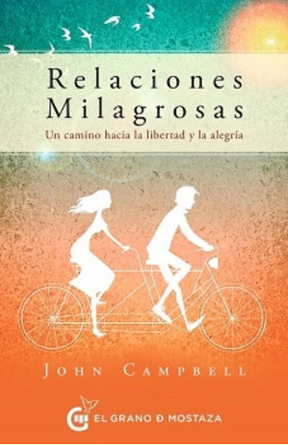 Relaciones Milagrosas Un Camino Hacia La Libertad Y La Alegr