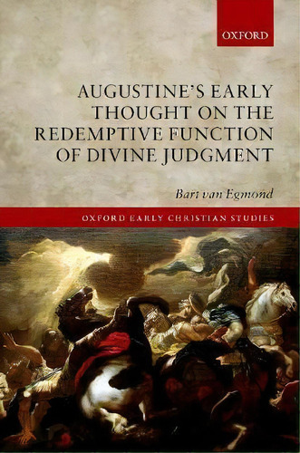 Augustine's Early Thought On The Redemptive Function Of Divine Judgement, De Bart Van Egmond. Editorial Oxford University Press, Tapa Dura En Inglés