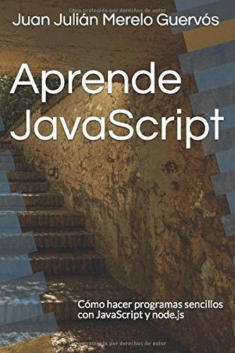Aprende Javascripto Hacer Programas Sencillos.., de Merelo Guervós, Juan Juli. Editorial Independently Published en español