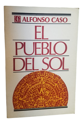 El Pueblo Del Sol Alfonso Caso Espiritualidad Azteca Fce 