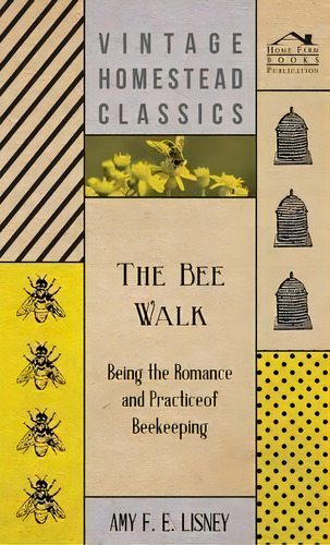 The Bee Walk - Being The Romance And Practice Of Beekeeping, De Amy F. E. Lisney. Editorial Read Books, Tapa Dura En Inglés