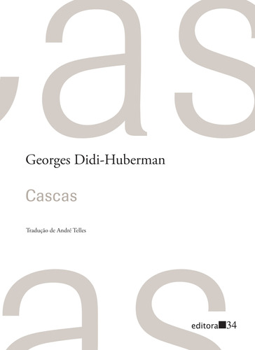 Cascas, de Didi-Huberman, Georges. Editora 34 Ltda., capa mole em português, 2017