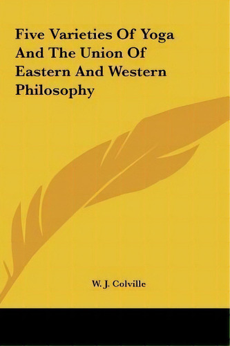 Five Varieties Of Yoga And The Union Of Eastern And Western Philosophy, De W J Colville. Editorial Kessinger Publishing, Tapa Dura En Inglés