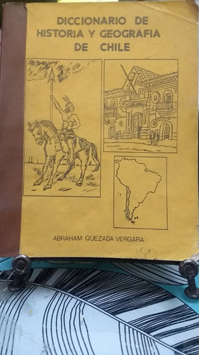 Diccionario De Historia Y Geografía De Chile // A Quezada