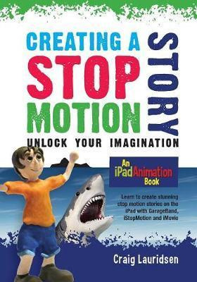 Libro Creating A Stop Motion Story : Unlock Your Imaginat...