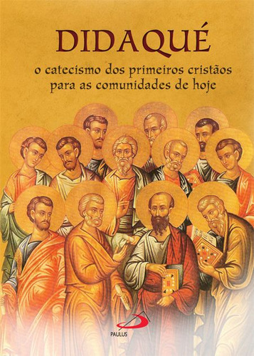 Livro Didaqué: O Catecismo Dos Primeiros Cristãos Para As Comunidades De Hoje, De Paulus A  (instituição). Paulus Editora, Capa Mole, Edição 1 Em Português, 1989