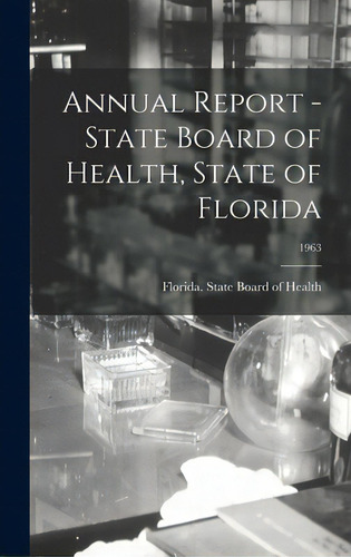 Annual Report - State Board Of Health, State Of Florida; 1963, De Florida State Board Of Health. Editorial Hassell Street Pr, Tapa Dura En Inglés