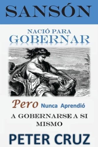 Sanson - Nacio Para Gobernar, De Mr Peter Cruz. Editorial Createspace Independent Publishing Platform, Tapa Blanda En Español