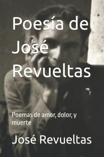 Libro: Poesía De José Revueltas: Poemas De Amor, Dolor, Y