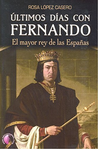 Ultimos Dias Con Fernando El Mayor Rey De Las Españas -novel
