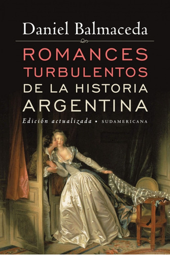 Romances Turbulentos De La Historia Argentina - Balmaceda