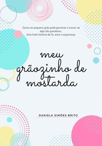 Meu Grãozinho De Mostarda, De Daniela Simões Brito. Série Não Aplicável, Vol. 1. Editora Clube De Autores, Capa Mole, Edição 1 Em Português, 2021 Cor Colorido, Letra Padrão