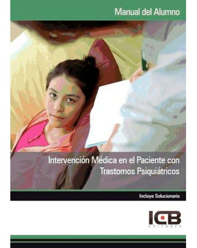 INTERVENCIÓN MÉDICA EN EL PACIENTE CON TRASTORNOS PSIQUIÁTRICOS, de Icb Editores. Editorial ICB Editores, tapa pasta blanda, edición 2 en español, 2012