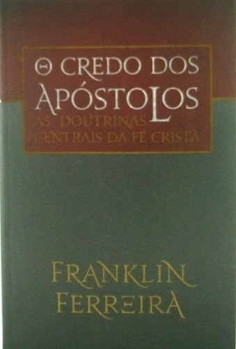 O credo dos Apóstolos, de Ferreira, Franklin. Editora Missão Evangélica Literária, capa mole em português, 2018