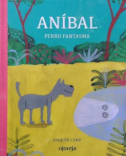 minguito y anibal contra los fantasmas Anibal, Perro Fantasma - Joaquin Camp