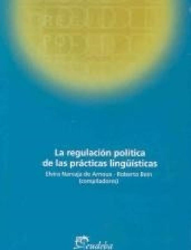 Libro - Regulacion Politica De Las Practicas Linguisticas -