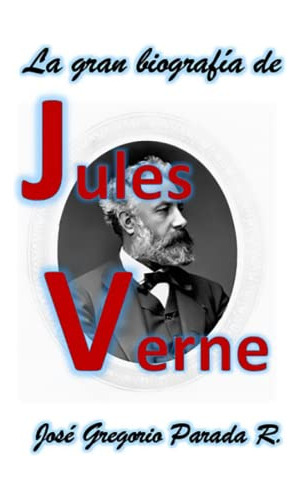 La Gran Biografia De Jules Verne En Español