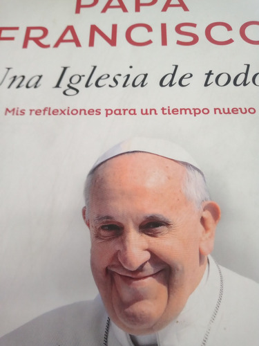 Papa Francisco Una Iglesia De Todos Mis Reflexiones