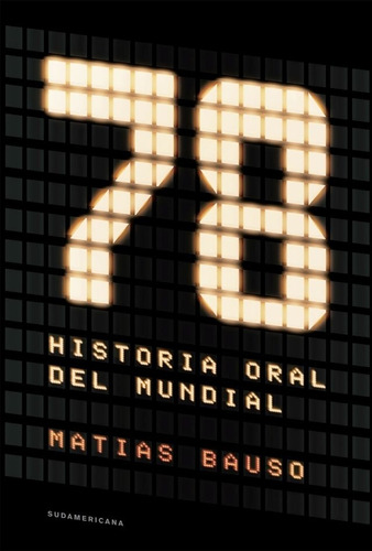 78. Una Historia Oral Del Mundial - Bauso, Matías