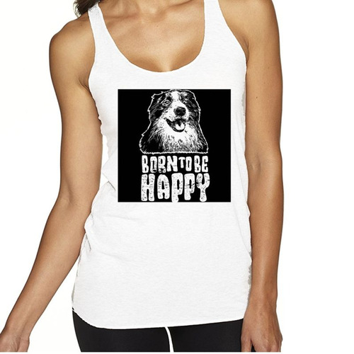 Musculosa Perro Born To Be Happy Feliz Life Felicidad Frases