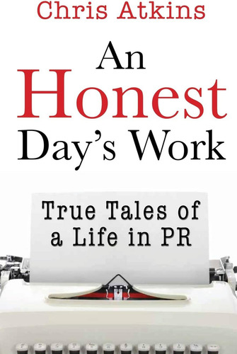 An Honest Dayøs Work: True Tales Of A Life In Pr, De Atkins, Chris. Editorial Pill Hill Productions, Tapa Blanda En Inglés