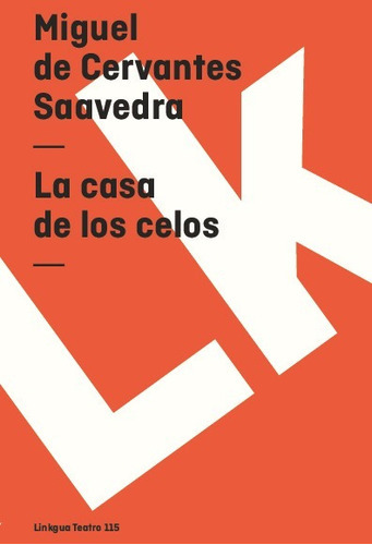 La Casa De Los Celos, De Miguel De Cervantes Saavedra. Editorial Linkgua Red Ediciones En Español