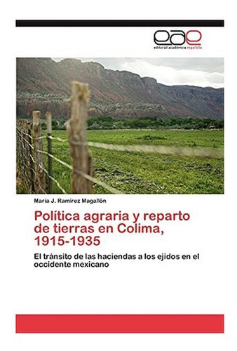 Libro: Política Agraria Y Reparto Tierras Colima, 1915-&..