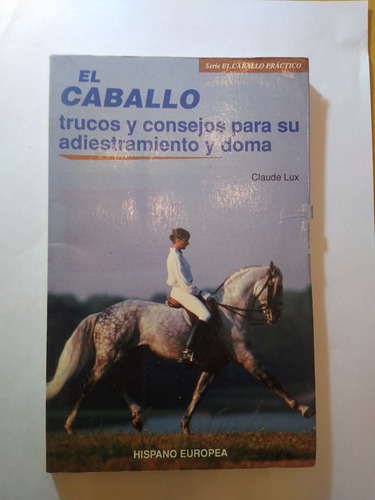 El Caballo Trucos Y Consejos Para Su Adiestramiento Y Doma 