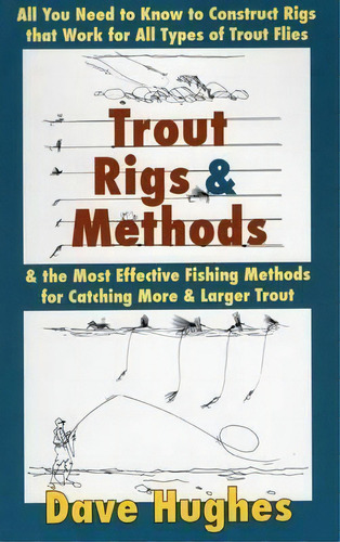 Trout Rigs And Methods : All You Need To Know To Construct Rigs That Work For All Types Of Trout ..., De Dave Hughes. Editorial Stackpole Books, Tapa Blanda En Inglés