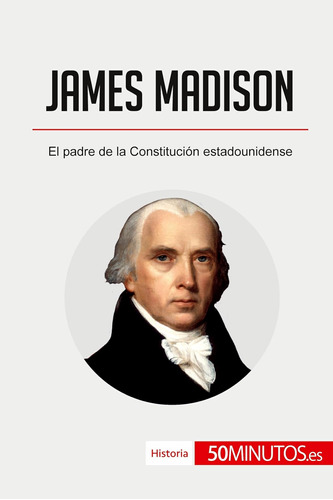 Libro: James Madison: El Padre De La Constitución Estadounid