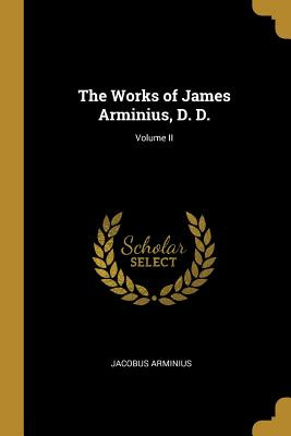 Libro The Works Of James Arminius, D. D.; Volume Ii - Arm...